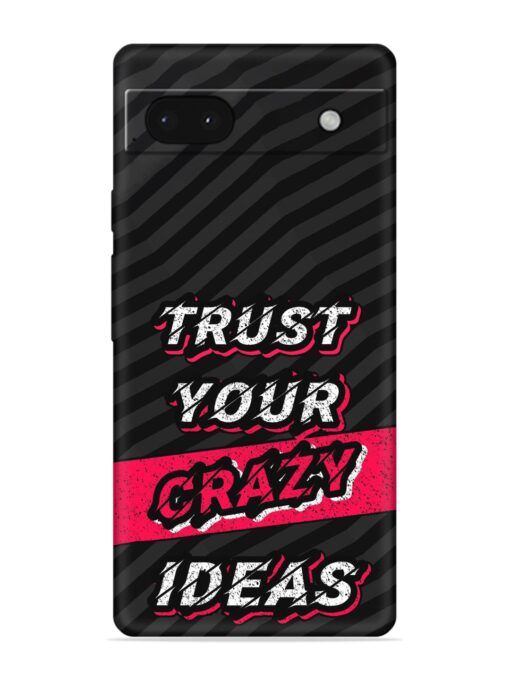 Trust Your Crazy Ideas Embossed Soft Silicone Case for Google Pixel 6A Zapvi