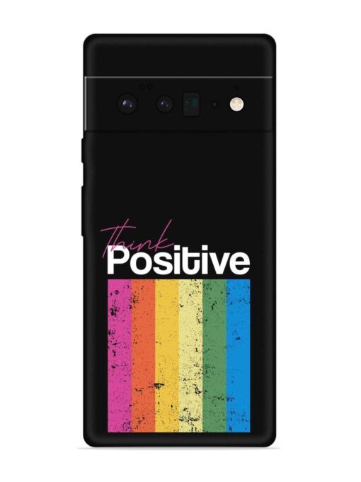 Think Positive Typography Embossed Soft Silicone Case for Google Pixel 6 Pro Zapvi