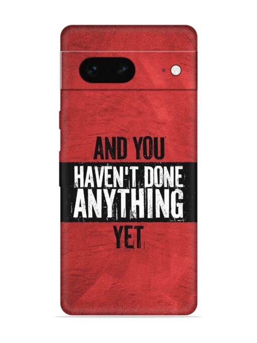 It'S And You Haven'T Done Anything Yet Embossed Soft Silicone Case for Google Pixel 7 Zapvi