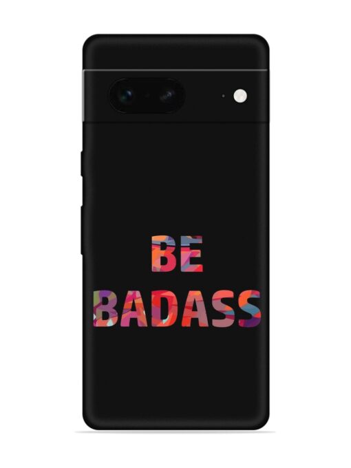 Be Badass Embossed Soft Silicone Case for Google Pixel 7 Zapvi