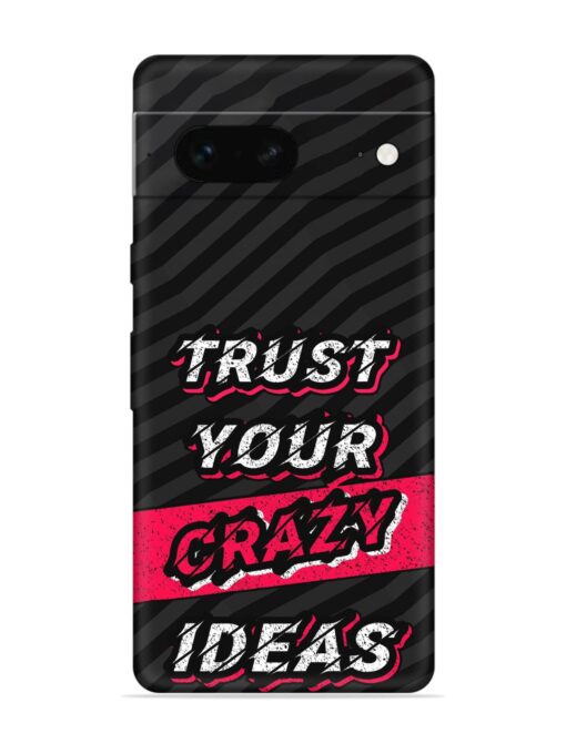 Trust Your Crazy Ideas Embossed Soft Silicone Case for Google Pixel 7 Zapvi