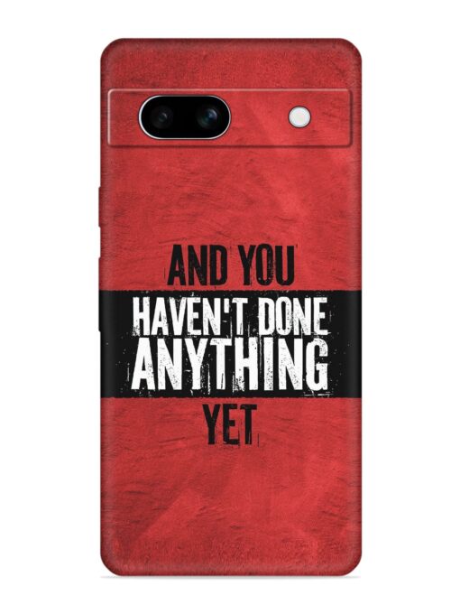 It'S And You Haven'T Done Anything Yet Embossed Soft Silicone Case for Google Pixel 7A Zapvi