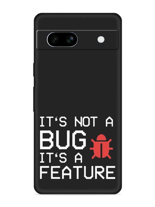 Not Bug Feature Embossed Soft Silicone Case for Google Pixel 7A Zapvi