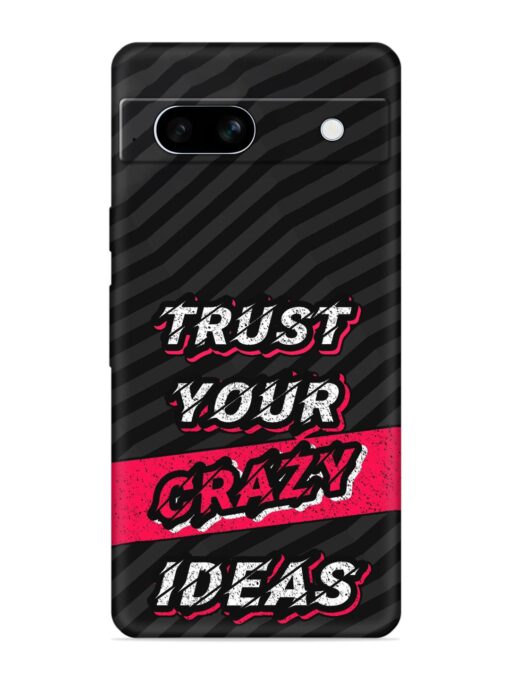 Trust Your Crazy Ideas Embossed Soft Silicone Case for Google Pixel 7A Zapvi