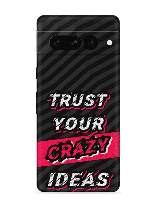 Trust Your Crazy Ideas Embossed Soft Silicone Case for Google Pixel 7 Pro Zapvi