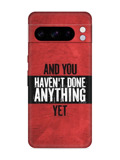 It'S And You Haven'T Done Anything Yet Embossed Soft Silicone Case for Google Pixel 8 Pro Zapvi