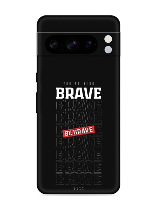 Be Brave Embossed Soft Silicone Case for Google Pixel 8 Pro Zapvi