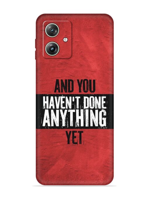 It'S And You Haven'T Done Anything Yet Embossed Soft Silicone Case for Motorola Moto G64 (5G) Zapvi