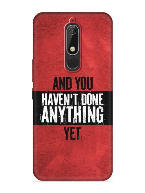 It'S And You Haven'T Done Anything Yet Embossed Soft Silicone Case for Nokia 5.1 Zapvi