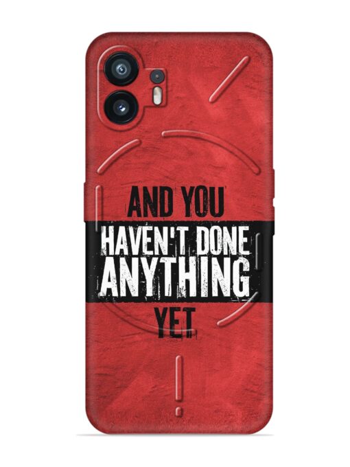 It'S And You Haven'T Done Anything Yet Embossed Soft Silicone Case for Nothing Phone 2 Zapvi