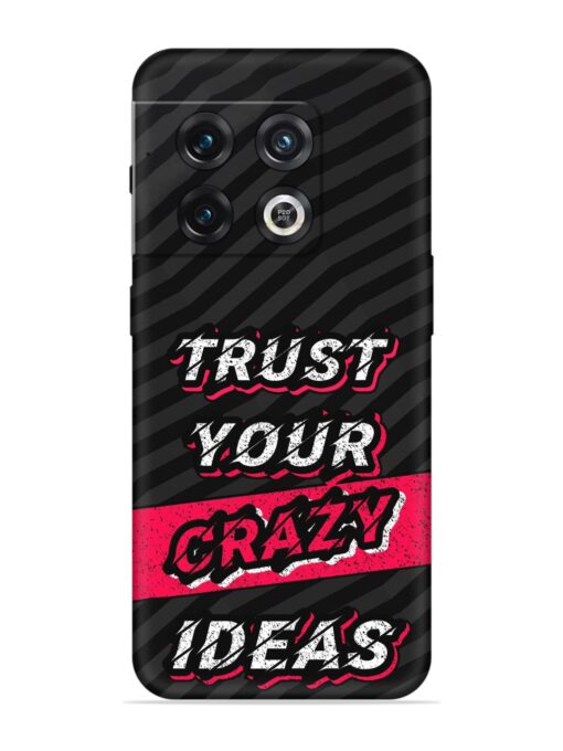 Trust Your Crazy Ideas Embossed Soft Silicone Case for Oneplus 10 Pro (5G) Zapvi