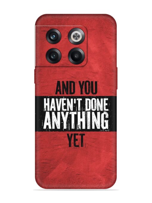 It'S And You Haven'T Done Anything Yet Embossed Soft Silicone Case for Oneplus 10T (5G) Zapvi