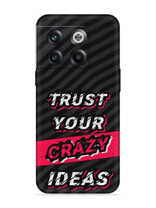 Trust Your Crazy Ideas Embossed Soft Silicone Case for Oneplus 10T (5G) Zapvi