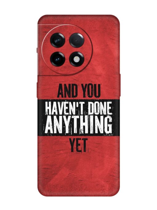 It'S And You Haven'T Done Anything Yet Embossed Soft Silicone Case for Oneplus 11R (5G) Zapvi