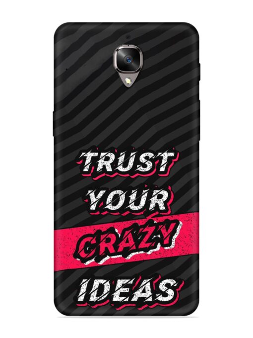 Trust Your Crazy Ideas Embossed Soft Silicone Case for Oneplus 3 Zapvi