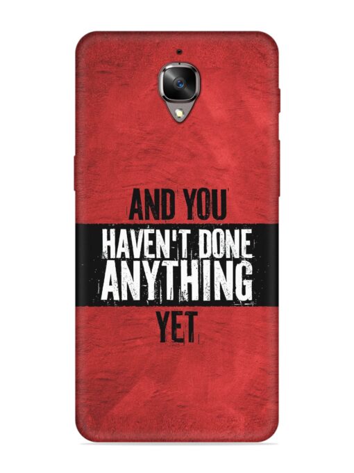 It'S And You Haven'T Done Anything Yet Embossed Soft Silicone Case for Oneplus 3T Zapvi