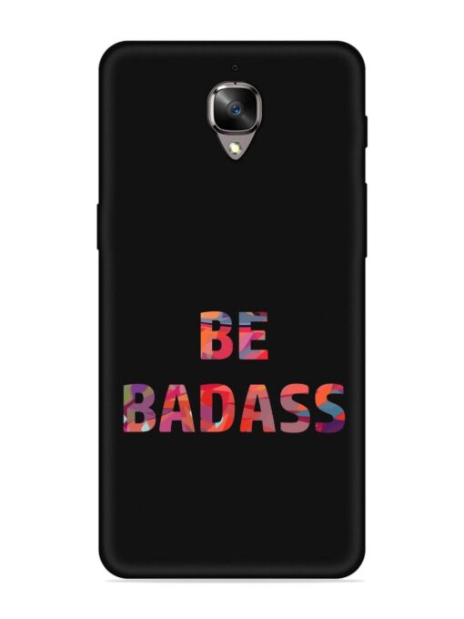 Be Badass Embossed Soft Silicone Case for Oneplus 3T Zapvi