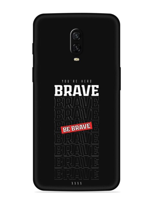 Be Brave Embossed Soft Silicone Case for Oneplus 6T Zapvi