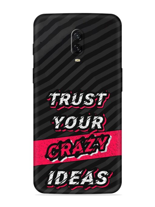 Trust Your Crazy Ideas Embossed Soft Silicone Case for Oneplus 6T Zapvi