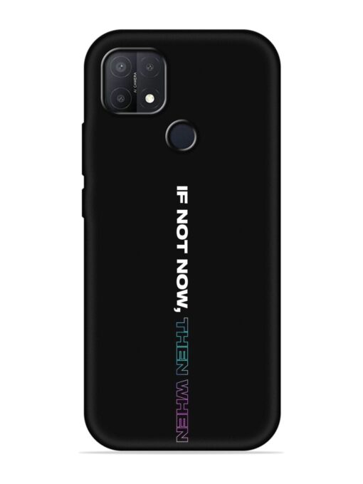 If Not Now Then When Embossed Soft Silicone Case for Oppo A15S Zapvi