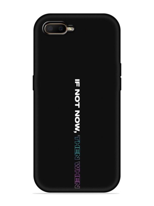 If Not Now Then When Embossed Soft Silicone Case for Oppo A5S Zapvi