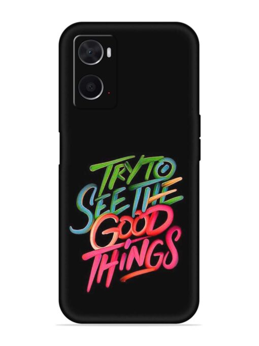 Try To See The Good Things Embossed Soft Silicone Case for Oppo A76 Zapvi