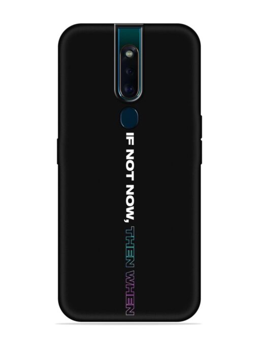 If Not Now Then When Embossed Soft Silicone Case for Oppo F11 Pro Zapvi