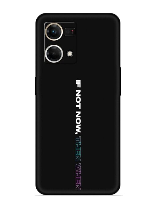 If Not Now Then When Embossed Soft Silicone Case for Oppo Reno 7 (4G) Zapvi