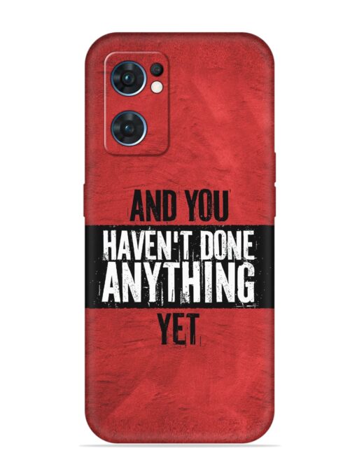 It'S And You Haven'T Done Anything Yet Embossed Soft Silicone Case for Oppo Reno 7 (5G) Zapvi