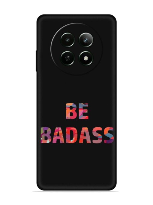 Be Badass Embossed Soft Silicone Case for Realme 12 (5G) Zapvi