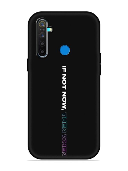 If Not Now Then When Embossed Soft Silicone Case for Realme 5 Pro Zapvi