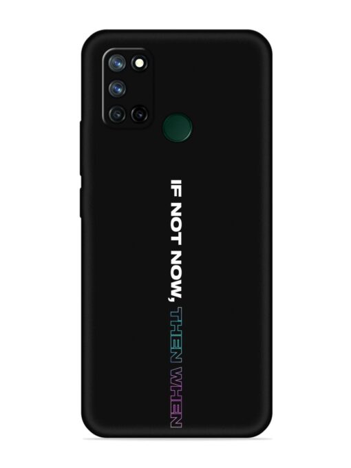 If Not Now Then When Embossed Soft Silicone Case for Realme 7I Zapvi