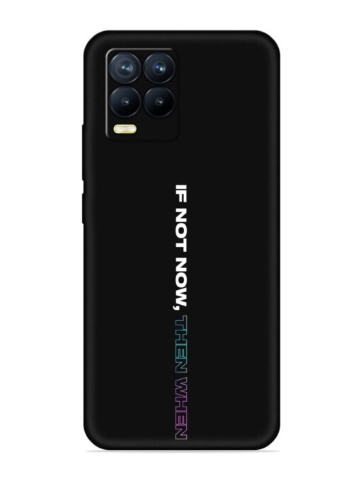 If Not Now Then When Embossed Soft Silicone Case for Realme 8 Pro Zapvi