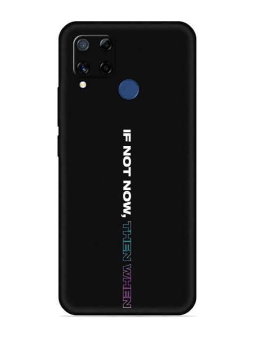 If Not Now Then When Embossed Soft Silicone Case for Realme C15 Zapvi