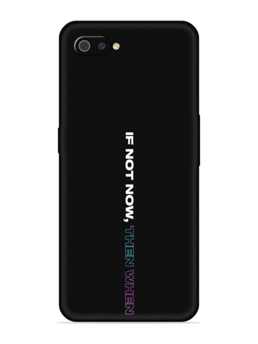 If Not Now Then When Embossed Soft Silicone Case for Realme C2 Zapvi