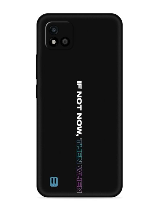 If Not Now Then When Embossed Soft Silicone Case for Realme C20 Zapvi