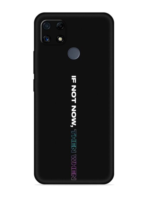 If Not Now Then When Embossed Soft Silicone Case for Realme C25S Zapvi