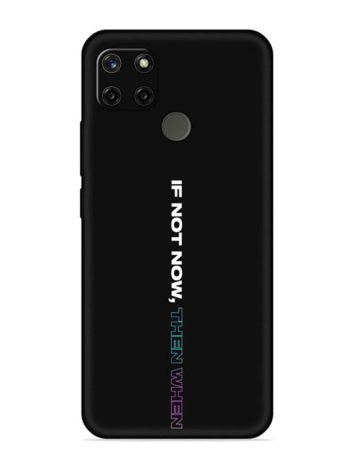 If Not Now Then When Embossed Soft Silicone Case for Realme C25Y Zapvi