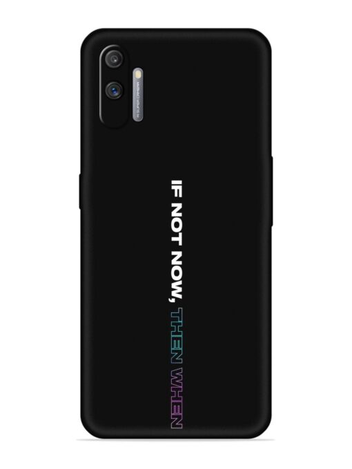 If Not Now Then When Embossed Soft Silicone Case for Realme C3 Zapvi