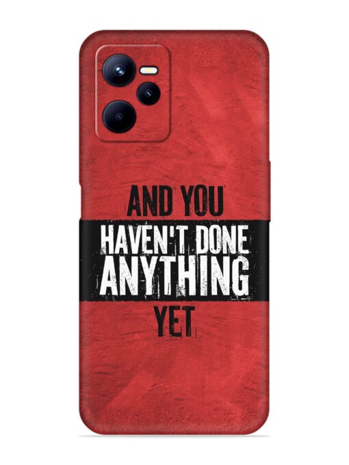 It'S And You Haven'T Done Anything Yet Embossed Soft Silicone Case for Realme C35 Zapvi