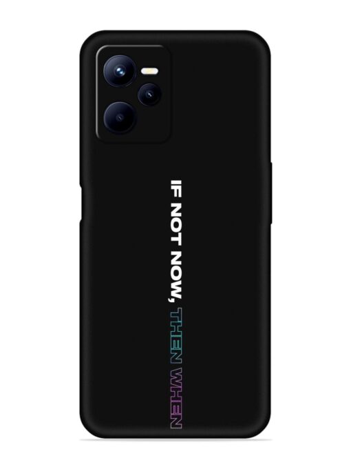 If Not Now Then When Embossed Soft Silicone Case for Realme C35 Zapvi