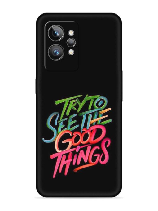 Try To See The Good Things Embossed Soft Silicone Case for Realme Gt 2 Pro Zapvi