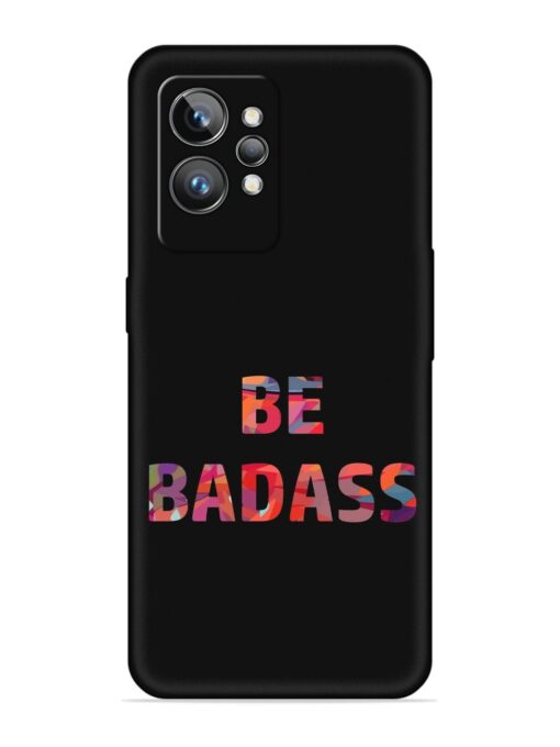 Be Badass Embossed Soft Silicone Case for Realme Gt 2 Pro Zapvi