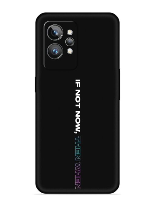 If Not Now Then When Embossed Soft Silicone Case for Realme Gt 2 Pro Zapvi