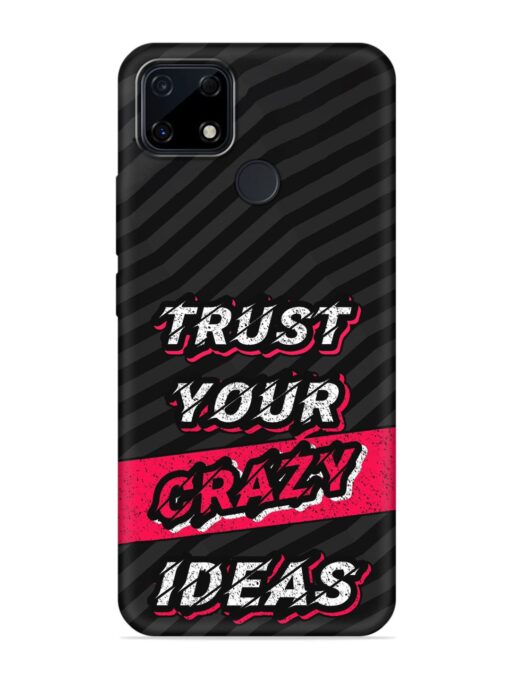 Trust Your Crazy Ideas Embossed Soft Silicone Case for Realme Narzo 30A Zapvi