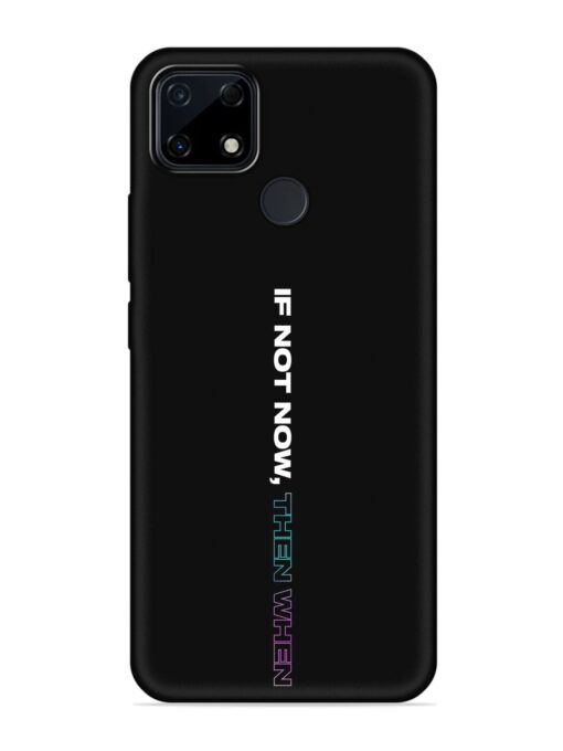 If Not Now Then When Embossed Soft Silicone Case for Realme Narzo 30A Zapvi