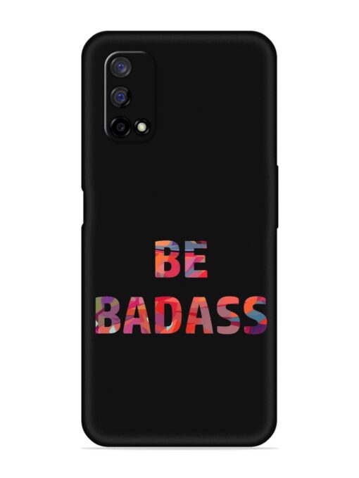 Be Badass Embossed Soft Silicone Case for Realme Narzo 30 Pro (5G) Zapvi