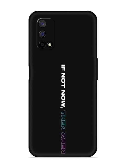 If Not Now Then When Embossed Soft Silicone Case for Realme Narzo 30 Pro (5G) Zapvi