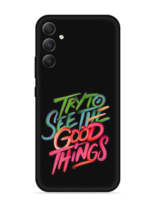 Try To See The Good Things Embossed Soft Silicone Case for Samsung Galaxy A34 (5G) Zapvi