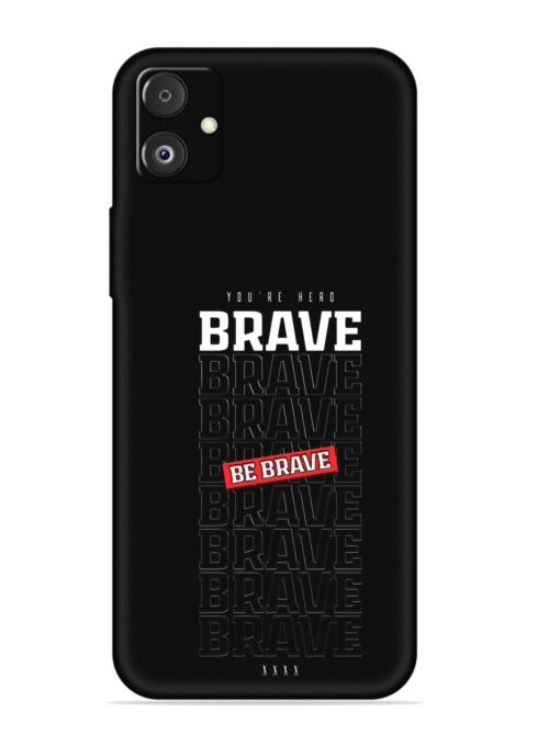 Be Brave Embossed Soft Silicone Case for Samsung Galaxy F14 (5G) Zapvi